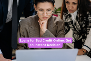 Loans for Bad Credit Online: Get an Instant Decision!