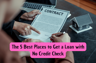 The 5 Best Places to Get a Loan with No Credit Check